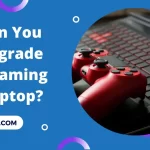 can you upgrade a gaming laptop