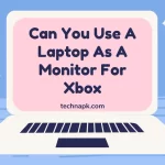 Can You Use A Laptop As A Monitor For Xbox